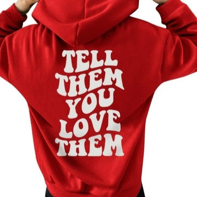 Tell Them You Love Them Hoodie