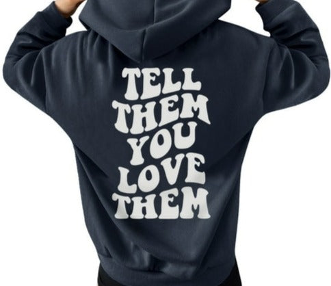 Tell Them You Love Them Hoodie