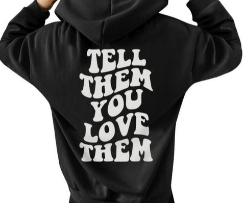 Tell Them You Love Them Hoodie