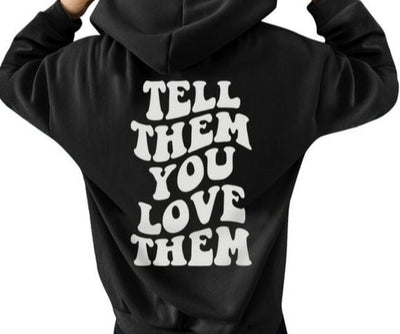 Tell Them You Love Them Hoodie