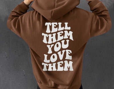 Tell Them You Love Them Hoodie