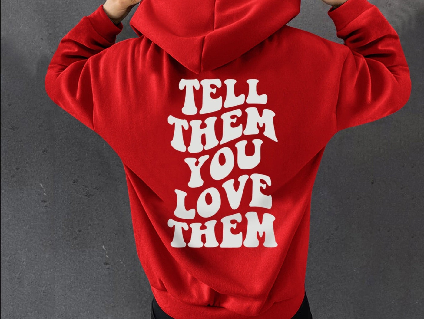 Tell Them You Love Them Hoodie